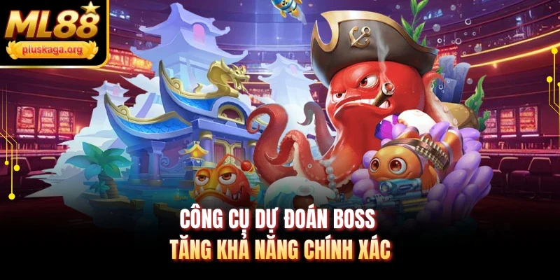 Công cụ dự đoán boss tăng khả năng chính xác