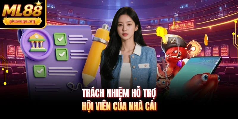 Trách nhiệm hỗ trợ hội viên của nhà cái