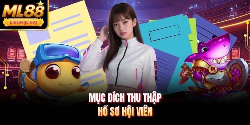 Mục đích thu thập hồ sơ hội viên
