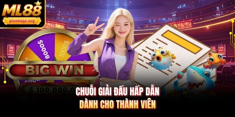 Chuỗi giải đấu hấp dẫn dành cho thành viên