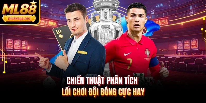 Chiến thuật phân tích lối chơi đội bóng cực hay