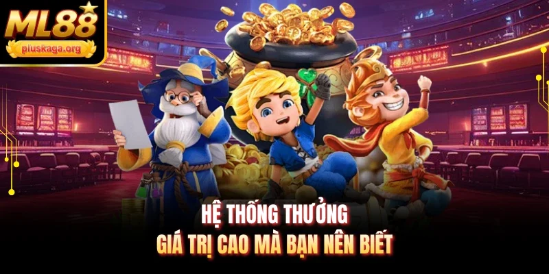Hệ thống thưởng giá trị cao mà bạn nên biết