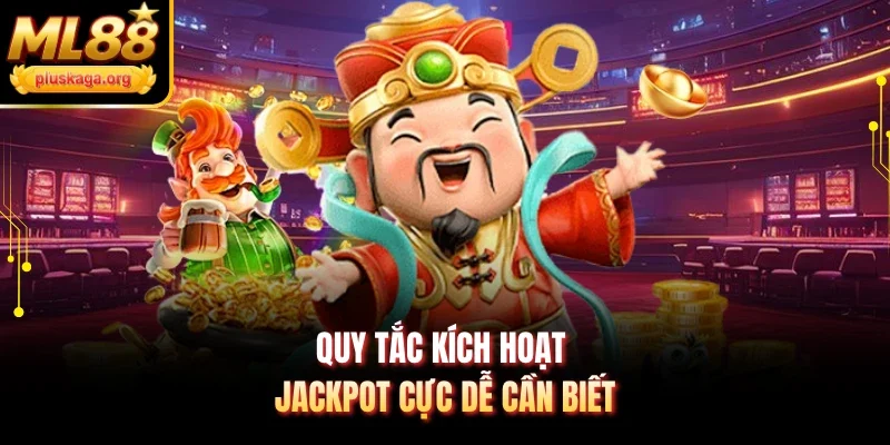 Quy tắc kích hoạt Jackpot cực dễ cần biết