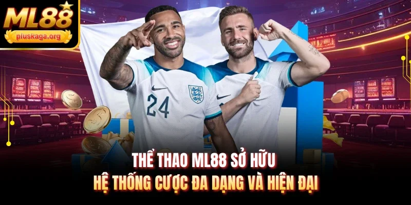 Thể thao ML88 sở hữu hệ thống cược đa dạng và hiện đại
